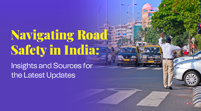 Navigating Road Safety in India: Insights and Sources for the Latest Updates