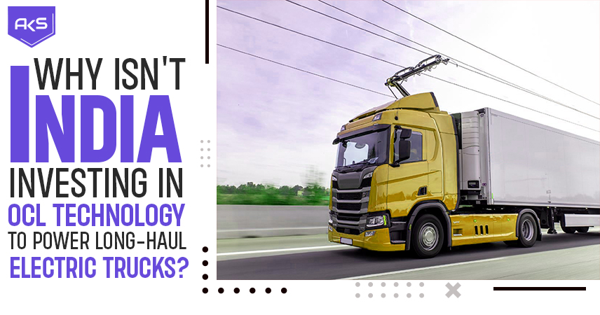 Why Isn't India Investing in OCL Technology to Power Long-Haul Electric Trucks?