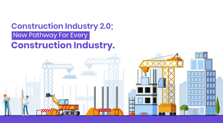 Construction Industry 2.0; New Pathway For Every Construction Industry.