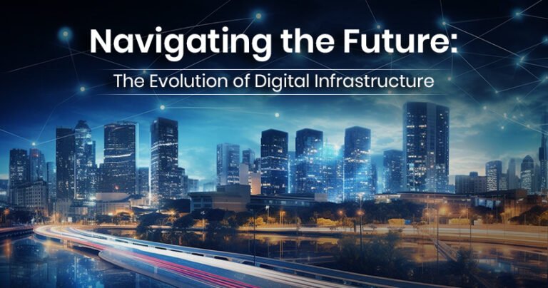 Navigating the Future: The Evolution of Digital Infrastructure ...